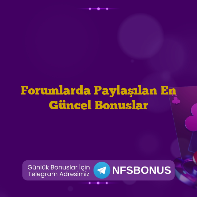 Forumlarda Paylaşılan En Güncel Bonuslar